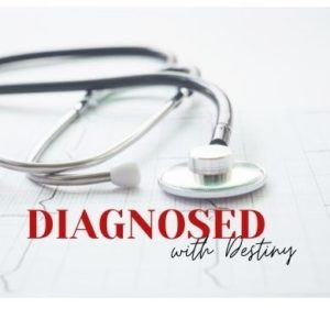 A stethoscope with the text Diagnosed with Destiny